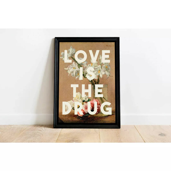 ‘love is the drug’ print